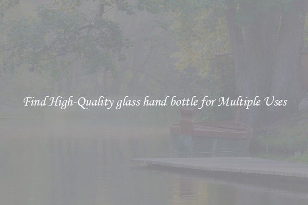 Find High-Quality glass hand bottle for Multiple Uses