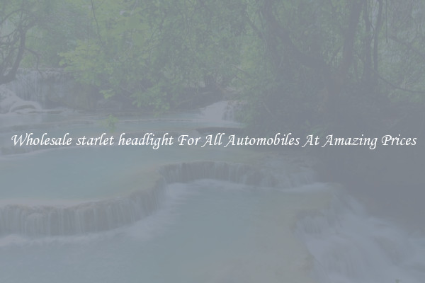 Wholesale starlet headlight For All Automobiles At Amazing Prices