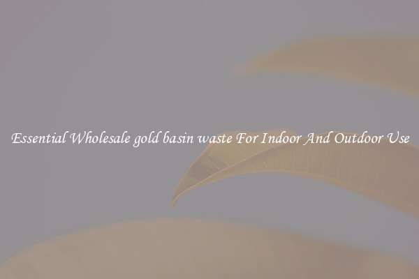 Essential Wholesale gold basin waste For Indoor And Outdoor Use