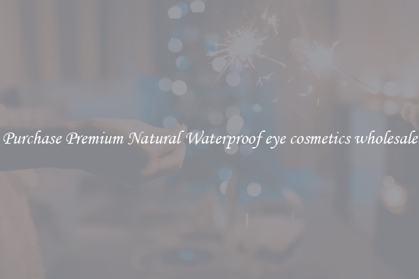 Purchase Premium Natural Waterproof eye cosmetics wholesale