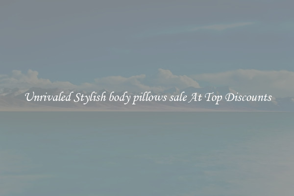 Unrivaled Stylish body pillows sale At Top Discounts