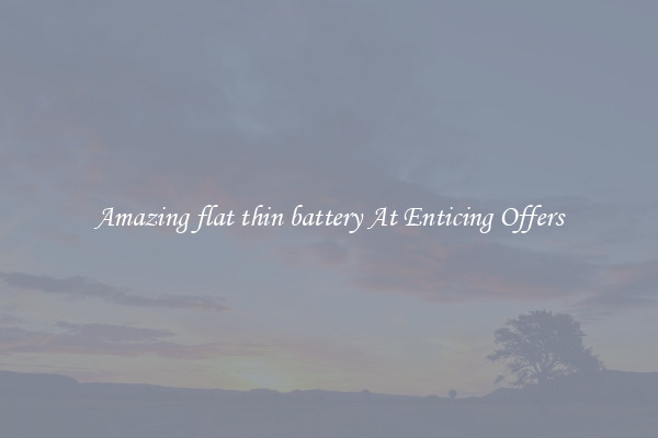 Amazing flat thin battery At Enticing Offers