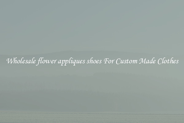 Wholesale flower appliques shoes For Custom Made Clothes