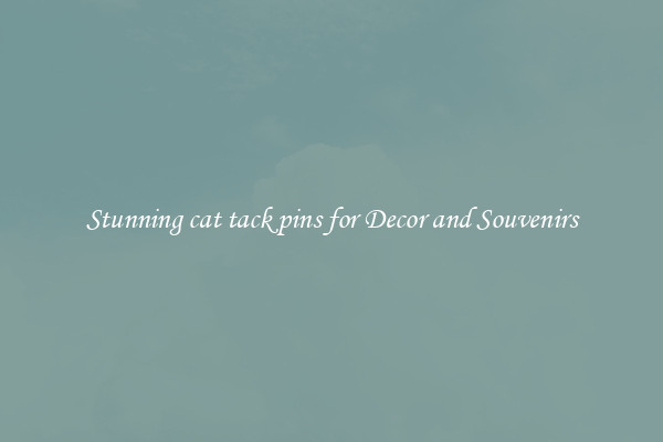 Stunning cat tack pins for Decor and Souvenirs