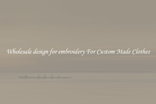 Wholesale design for embroidery For Custom Made Clothes