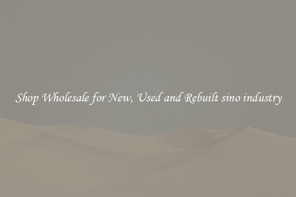 Shop Wholesale for New, Used and Rebuilt sino industry