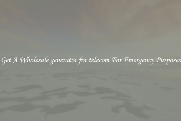 Get A Wholesale generator for telecom For Emergency Purposes