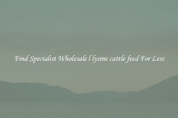  Find Specialist Wholesale l lysine cattle feed For Less 