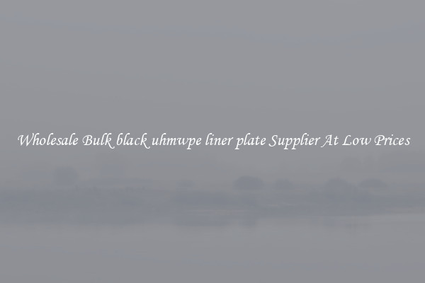 Wholesale Bulk black uhmwpe liner plate Supplier At Low Prices