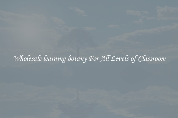 Wholesale learning botany For All Levels of Classroom