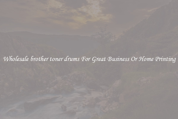 Wholesale brother toner drums For Great Business Or Home Printing