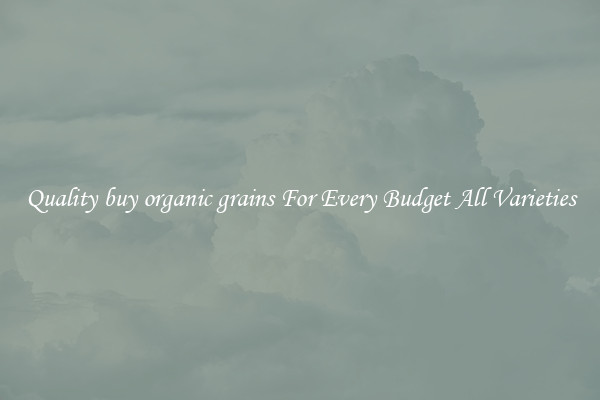 Quality buy organic grains For Every Budget All Varieties