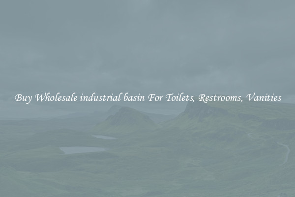 Buy Wholesale industrial basin For Toilets, Restrooms, Vanities