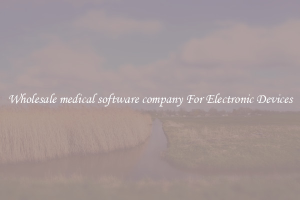Wholesale medical software company For Electronic Devices