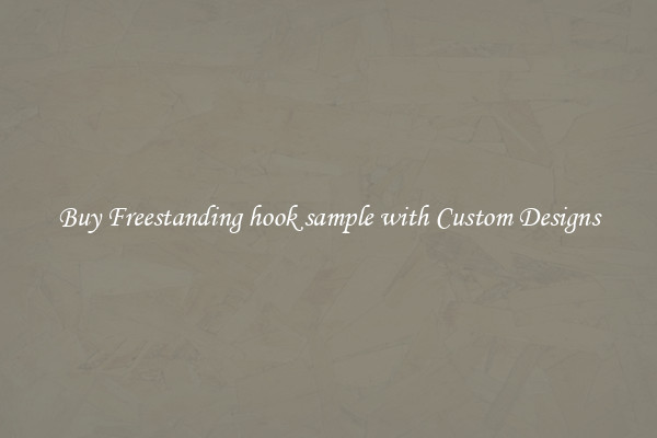 Buy Freestanding hook sample with Custom Designs