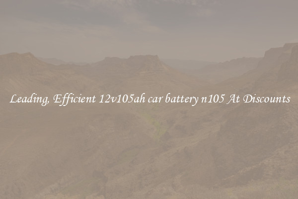 Leading, Efficient 12v105ah car battery n105 At Discounts