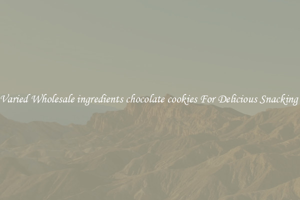 Varied Wholesale ingredients chocolate cookies For Delicious Snacking 