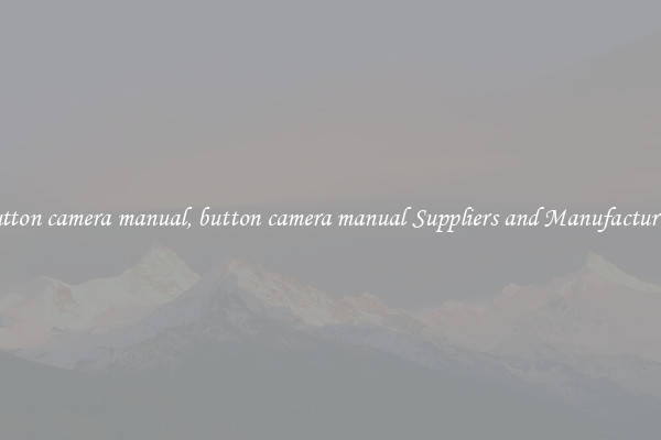 button camera manual, button camera manual Suppliers and Manufacturers