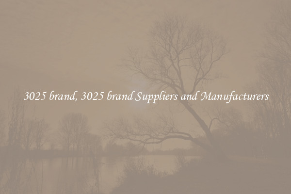 3025 brand, 3025 brand Suppliers and Manufacturers