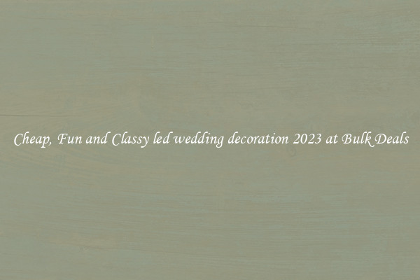 Cheap, Fun and Classy led wedding decoration 2023 at Bulk Deals