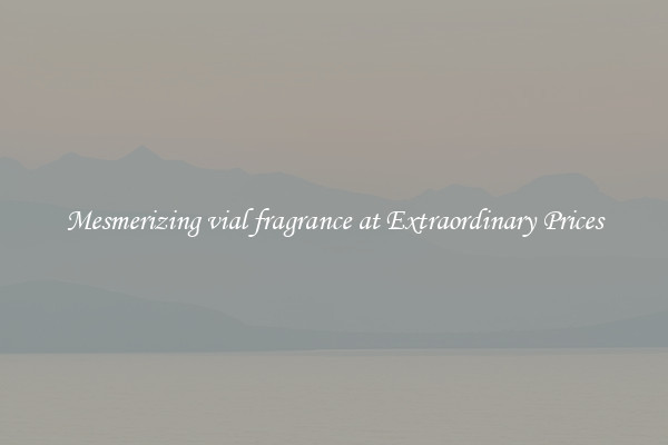 Mesmerizing vial fragrance at Extraordinary Prices