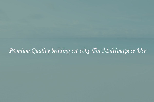 Premium Quality bedding set oeko For Multipurpose Use