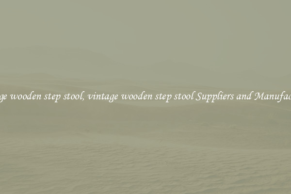 vintage wooden step stool, vintage wooden step stool Suppliers and Manufacturers