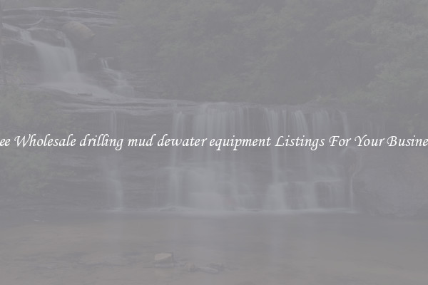 See Wholesale drilling mud dewater equipment Listings For Your Business
