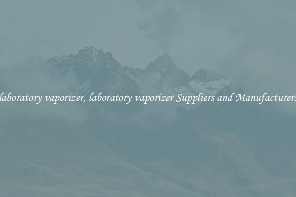 laboratory vaporizer, laboratory vaporizer Suppliers and Manufacturers