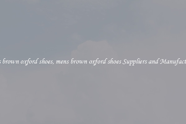 mens brown oxford shoes, mens brown oxford shoes Suppliers and Manufacturers