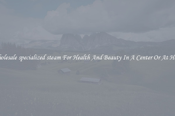 Wholesale specialized steam For Health And Beauty In A Center Or At Home