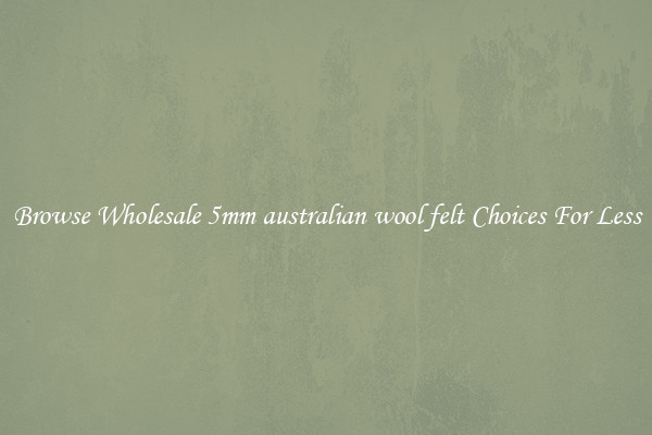 Browse Wholesale 5mm australian wool felt Choices For Less