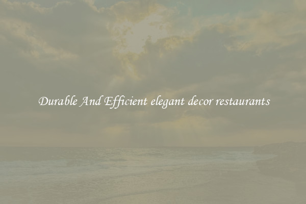 Durable And Efficient elegant decor restaurants