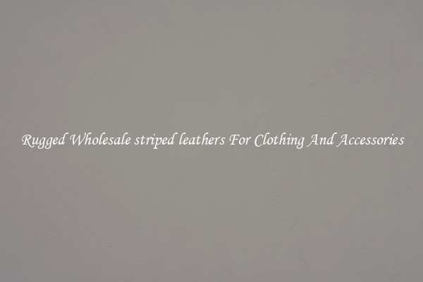 Rugged Wholesale striped leathers For Clothing And Accessories