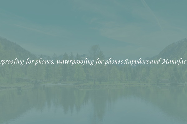 waterproofing for phones, waterproofing for phones Suppliers and Manufacturers