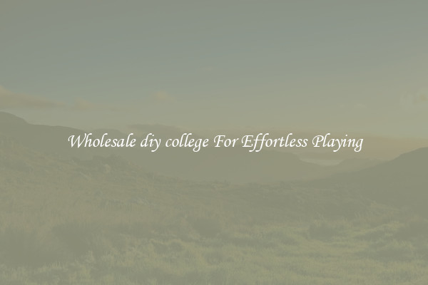 Wholesale diy college For Effortless Playing