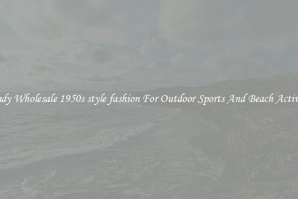 Trendy Wholesale 1950s style fashion For Outdoor Sports And Beach Activities