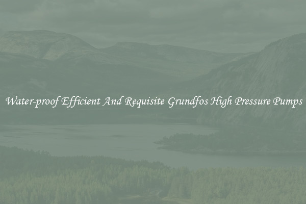 Water-proof Efficient And Requisite Grundfos High Pressure Pumps