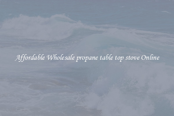 Affordable Wholesale propane table top stove Online