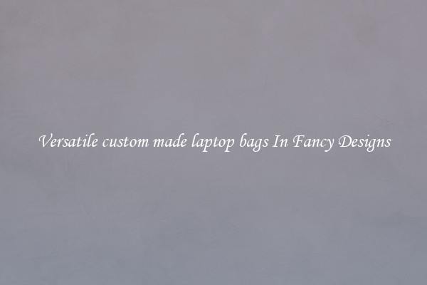 Versatile custom made laptop bags In Fancy Designs