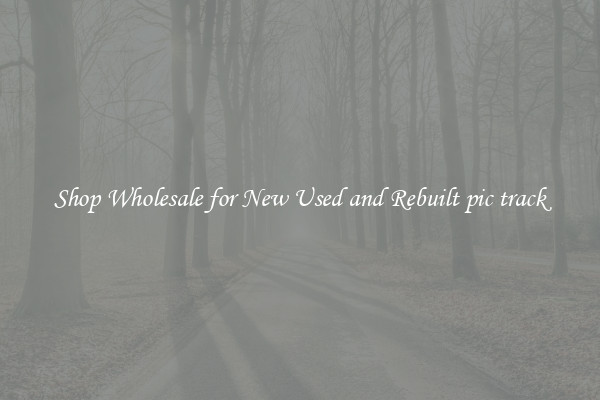 Shop Wholesale for New Used and Rebuilt pic track