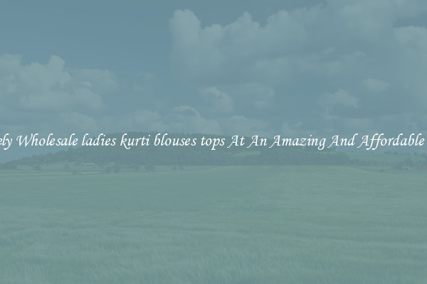 Lovely Wholesale ladies kurti blouses tops At An Amazing And Affordable Price