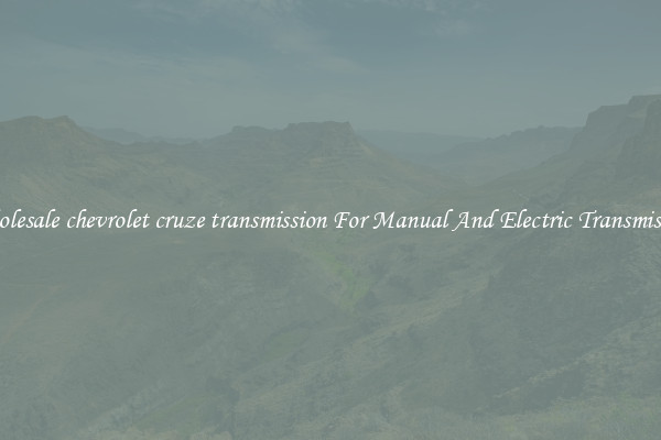 Wholesale chevrolet cruze transmission For Manual And Electric Transmission