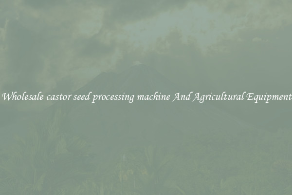 Wholesale castor seed processing machine And Agricultural Equipment
