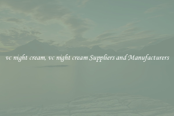 vc night cream, vc night cream Suppliers and Manufacturers