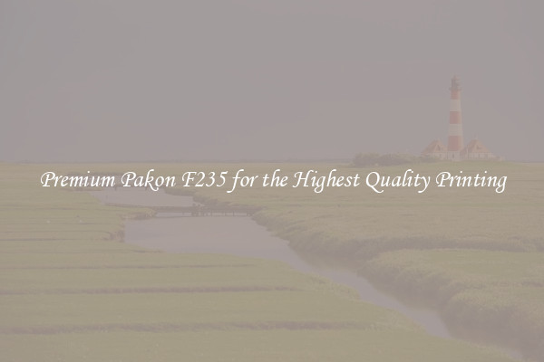 Premium Pakon F235 for the Highest Quality Printing