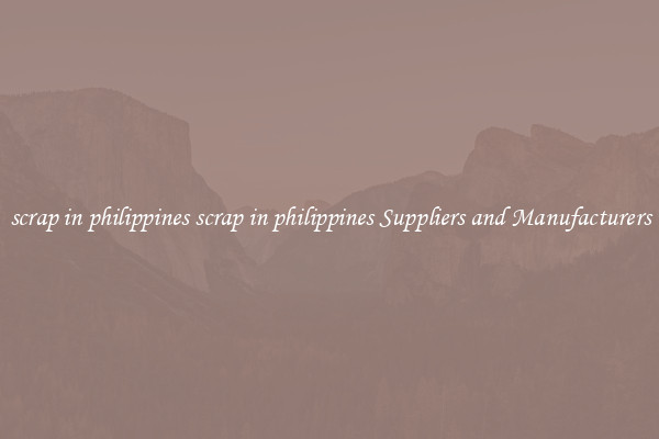 scrap in philippines scrap in philippines Suppliers and Manufacturers