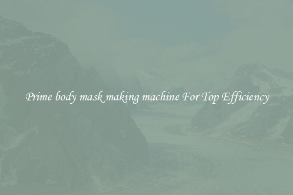 Prime body mask making machine For Top Efficiency