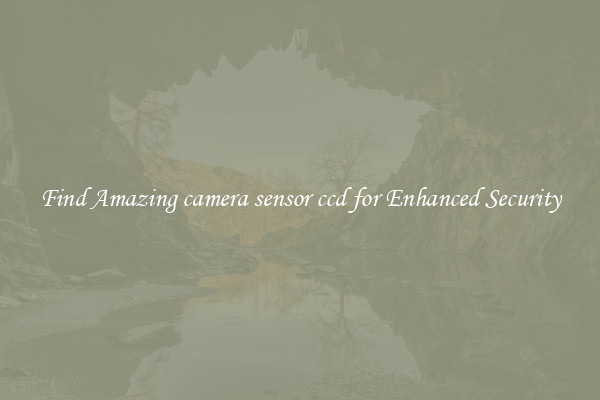 Find Amazing camera sensor ccd for Enhanced Security
