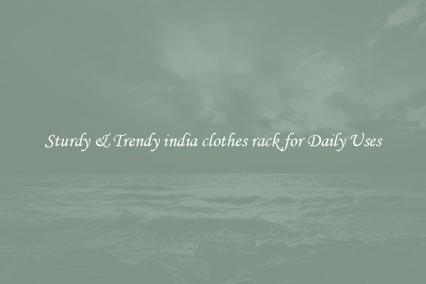 Sturdy & Trendy india clothes rack for Daily Uses